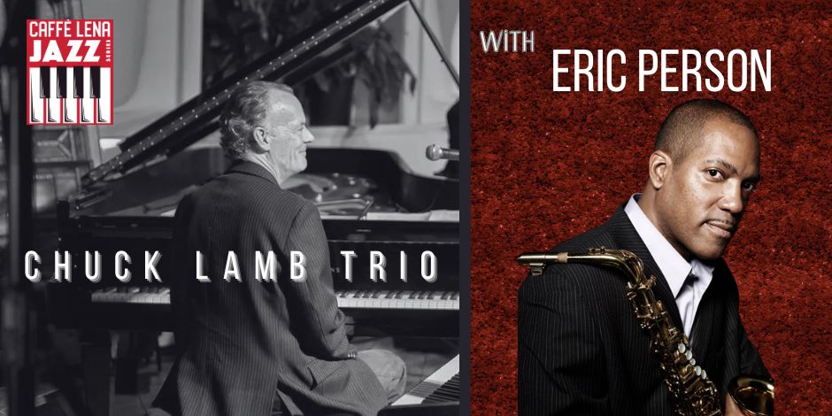 JAZZ at Caffe Lena : The Chuck Lamb Trio with Special Guest Eric Person